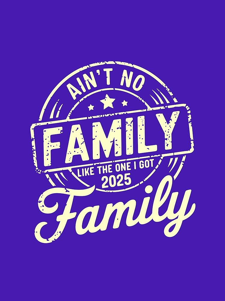Ain't No Family Like the One I Got 2025 Vintage Style by designleon19