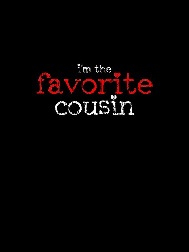 Favorite Cousin T-Shirt by 4tomic