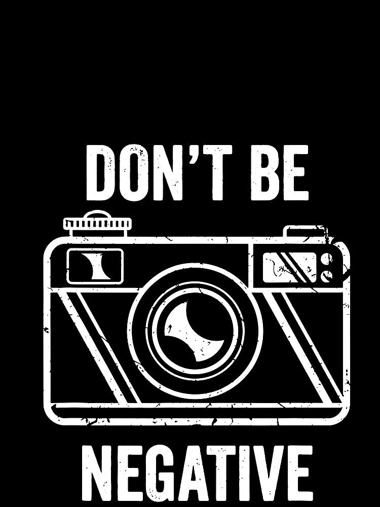 Don't Be Negative Camera Photographer Vintage T-Shirt by TobyLewis1592
