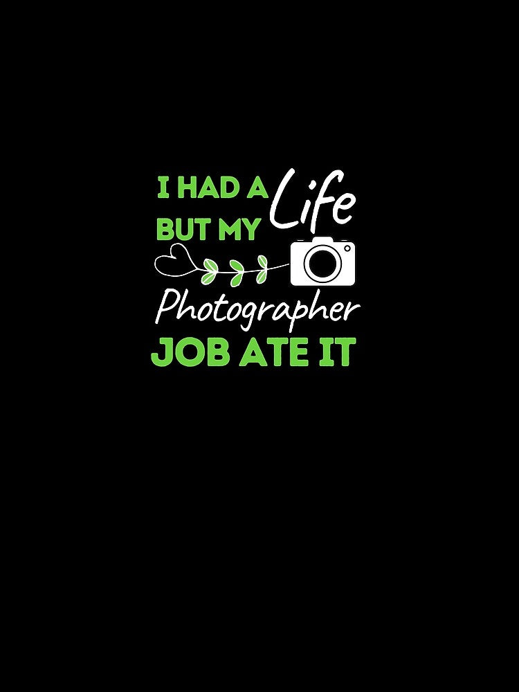 I Had A Life But My Photographer Job Ate It by bifkee19