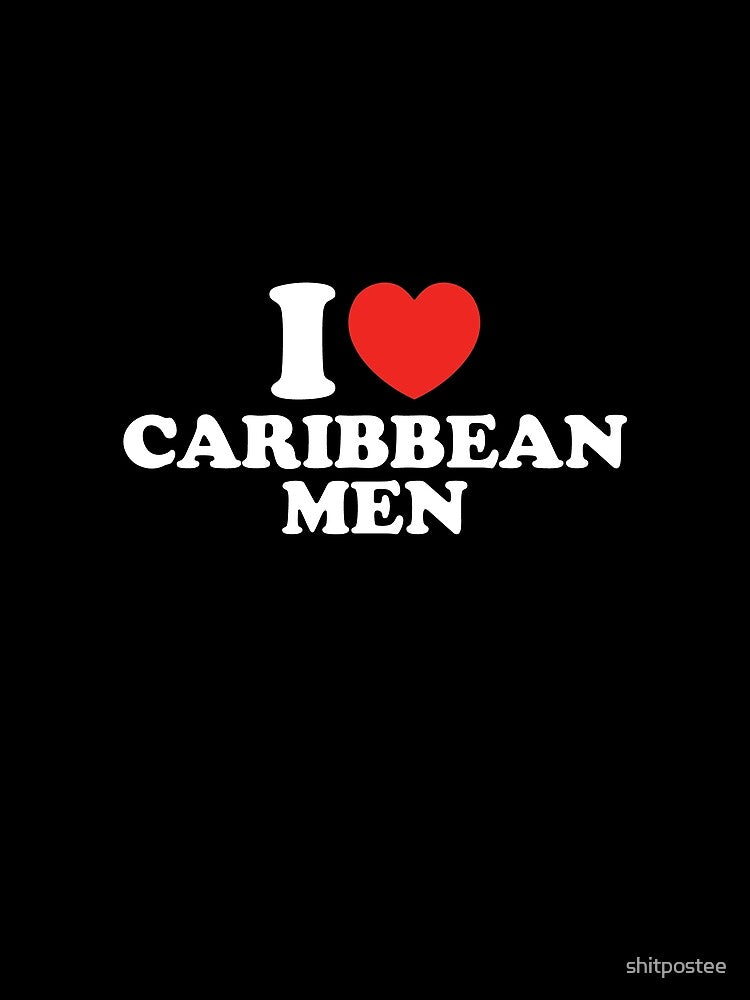 I Love Caribbean Men by shitpostee
