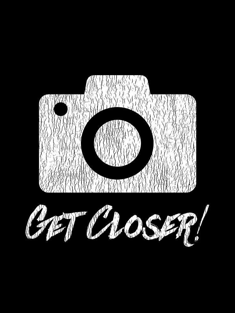 Get Closer! (Vintage Style) by scottneumyer