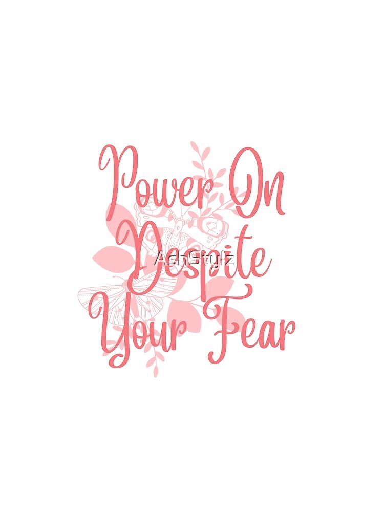 Empowered women Quote- power On Despite Your Fear by AshStylz