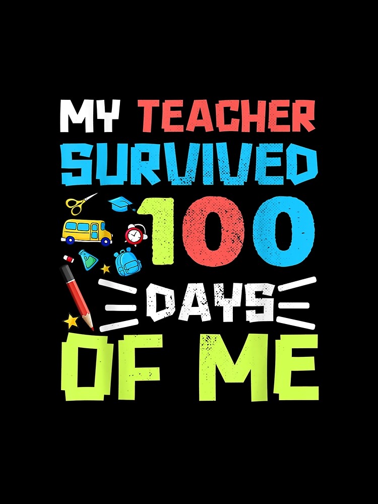 My Teacher Survived 100 Days of Me School Teacher 100th Day by Cailyfixnity