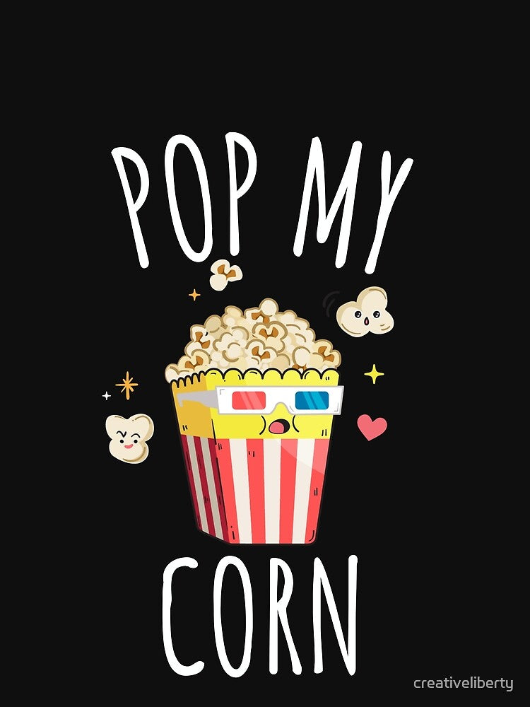 POP MY CORN by creativeliberty