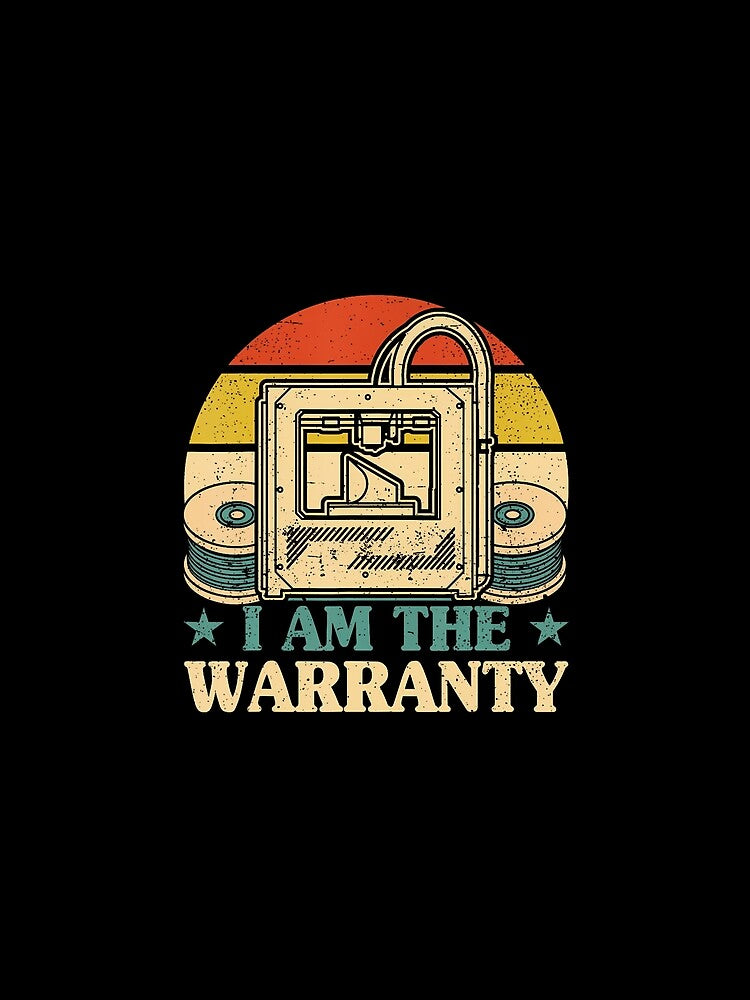 3D Printer I Am The Warranty 3D Printing by TommieJune