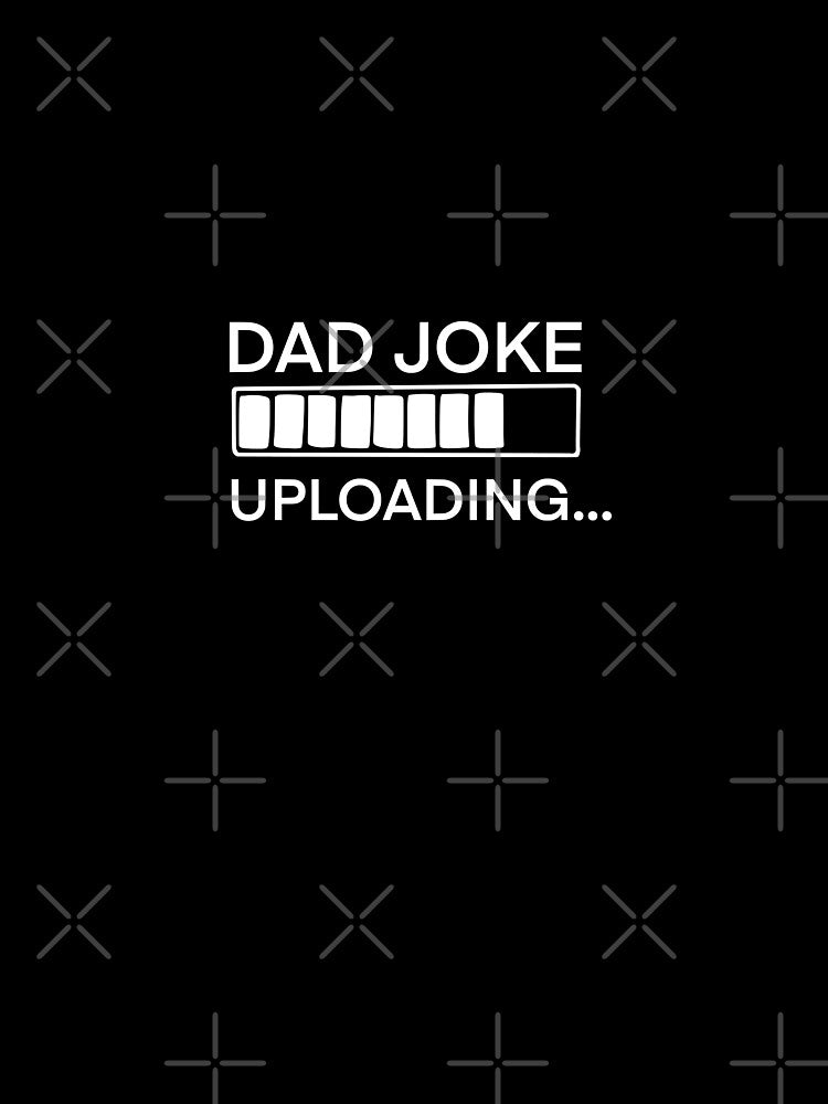 Dad Joke Uploading 2 by AshleysBazaar