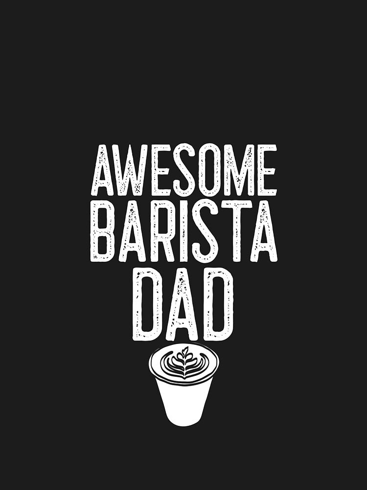 Awesome Barista Dad Coffee Shop Gift by EricJP