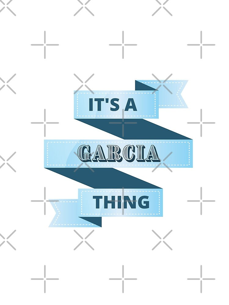 Its A Garcia Thing Surname Design by Gramsta