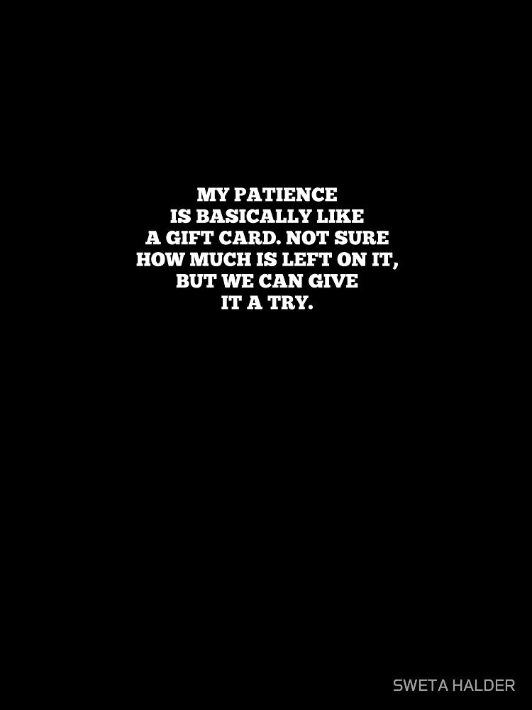 My patience is basically like a gift card. Not sure how much is left on it, but we can give it a try by SWETA HALDER