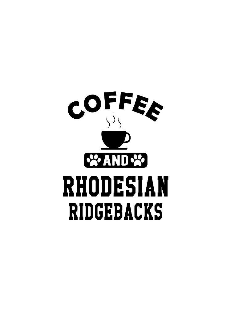 Coffee And Rhodesian Ridgebacks Dog Lover Gift by GiaoCalonas