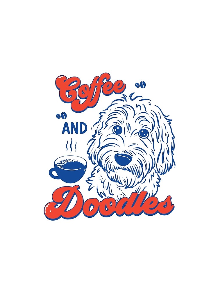 Coffee and Doodles Funny Dog Lover Coffee Club Cute Doodle Gift by kiralynstration