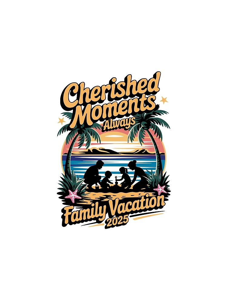 Cute Family Vacation 2025 Cherished Moments Always by Betsytiptoe