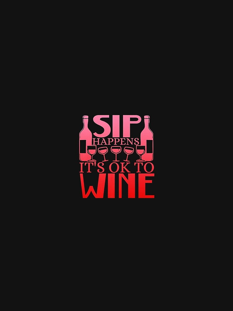Sip Happens, It's okay to Wine Premium by AnitaJGreenspan