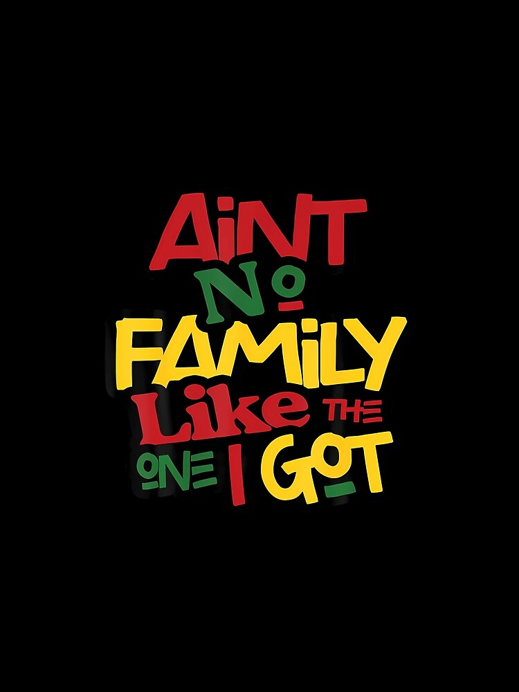 Ain't No Family Like The One I Got Matching Family Reunion by AngelaSandra
