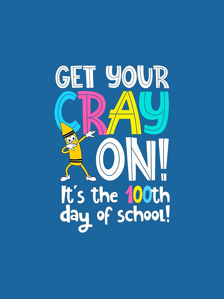 100th Day of School Get Your Cray On Funny Teacher by KevinorNorris