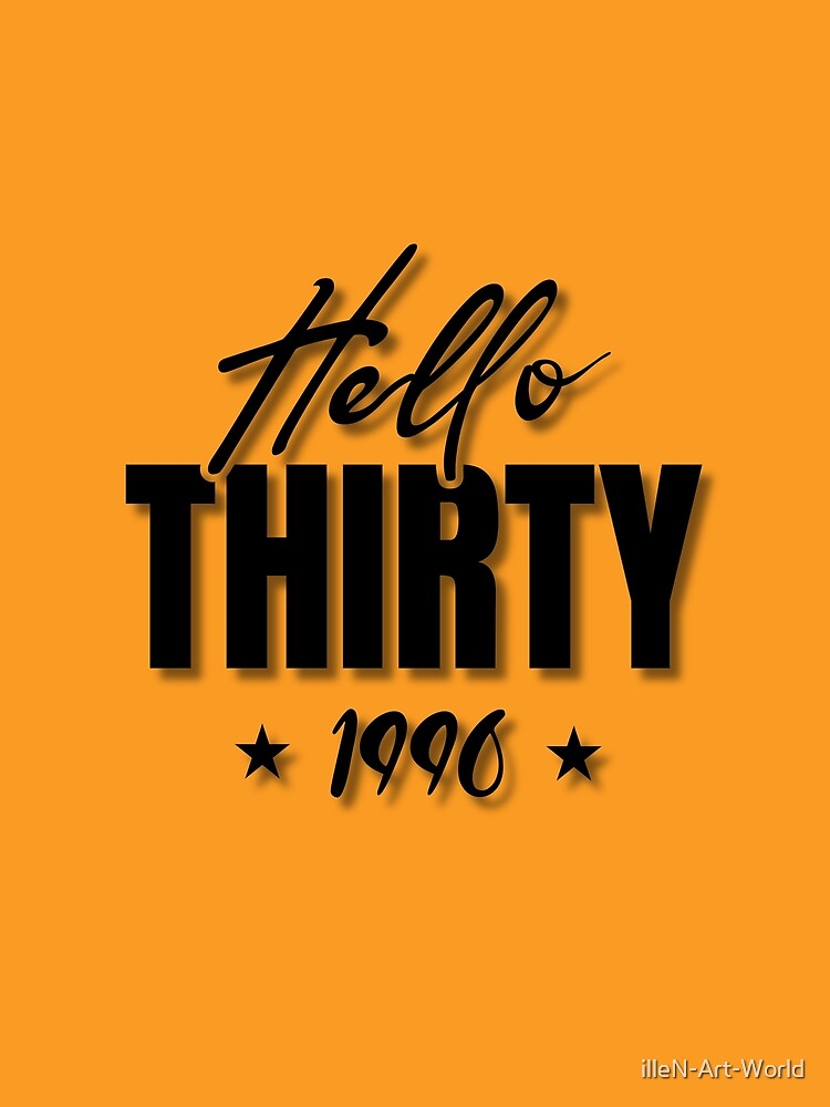 Hello Thirty, Born In 1996 30th Birthday Gift. A perfect gift to celebrate your thirtieth birthday with style. Black text version by illeN-Art-World