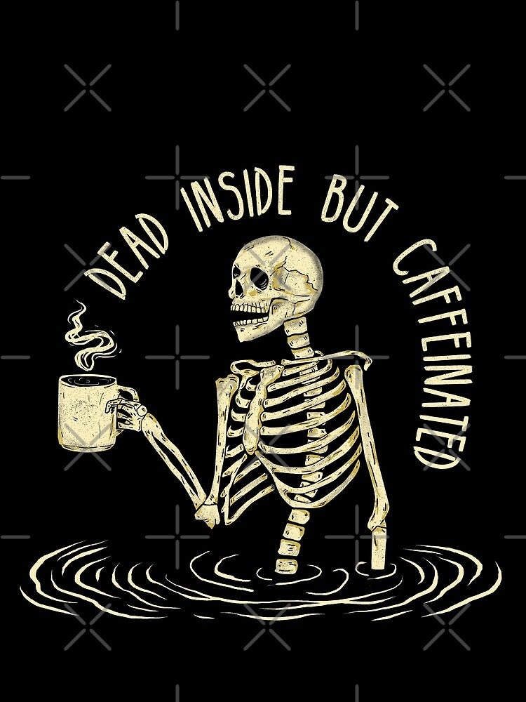 Dead Inside But Caffeinated Skeleton Coffee by DzineMon