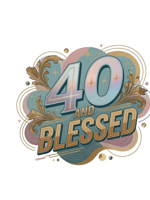 40 and Blessed by dazzlemakers