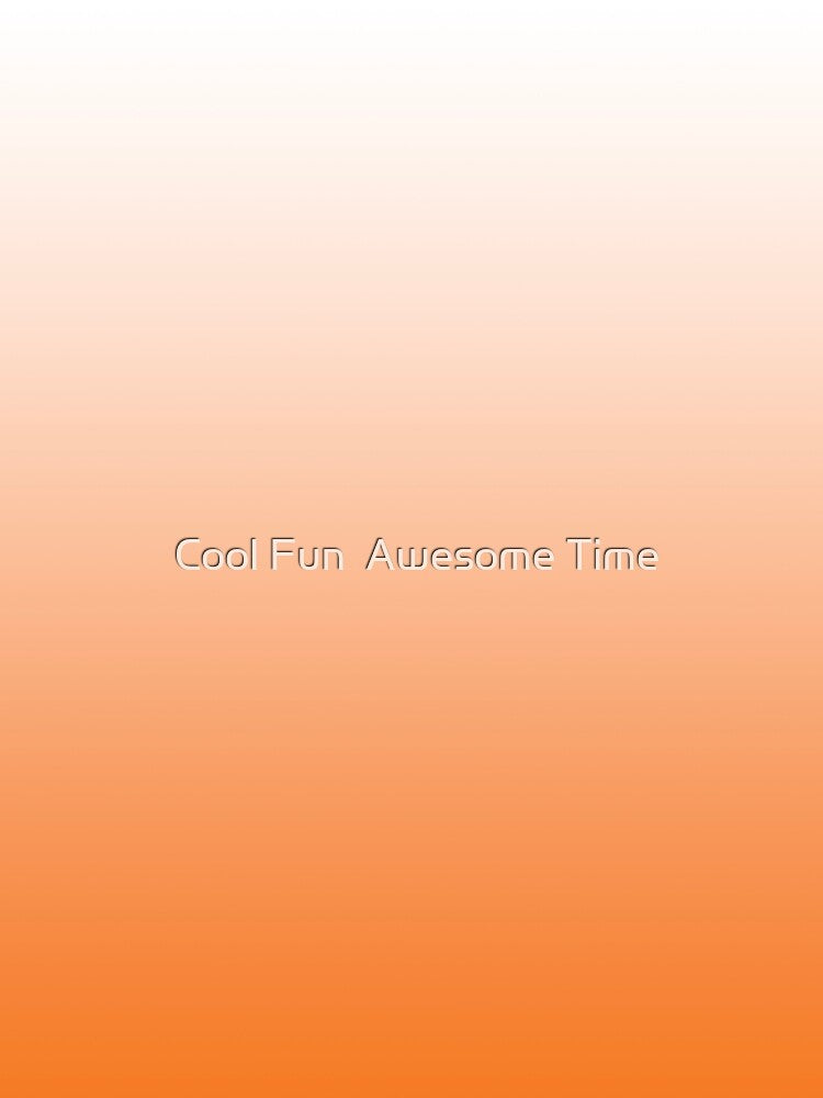 Orange and White Gradient by Cool Fun  Awesome Time