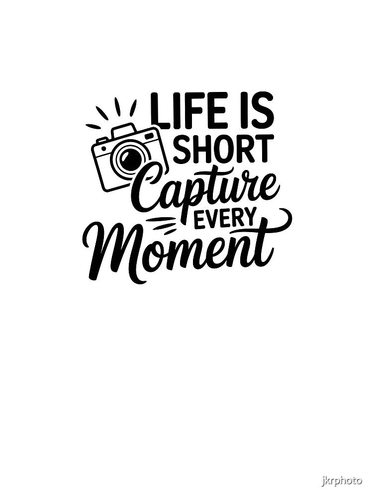 life is short capture every moment by jkrphoto