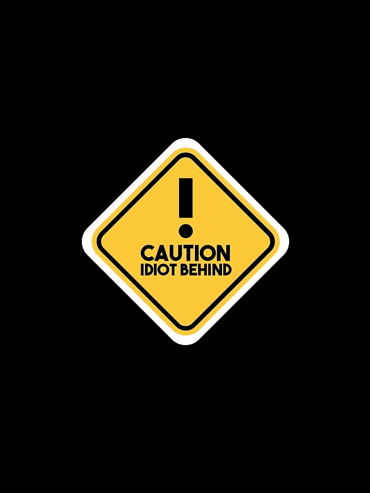 Caution idiot behind - funny bumper by FunStickerr
