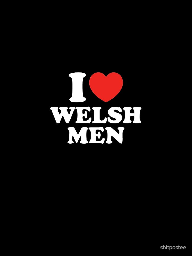 I Love Welsh Men by shitpostee