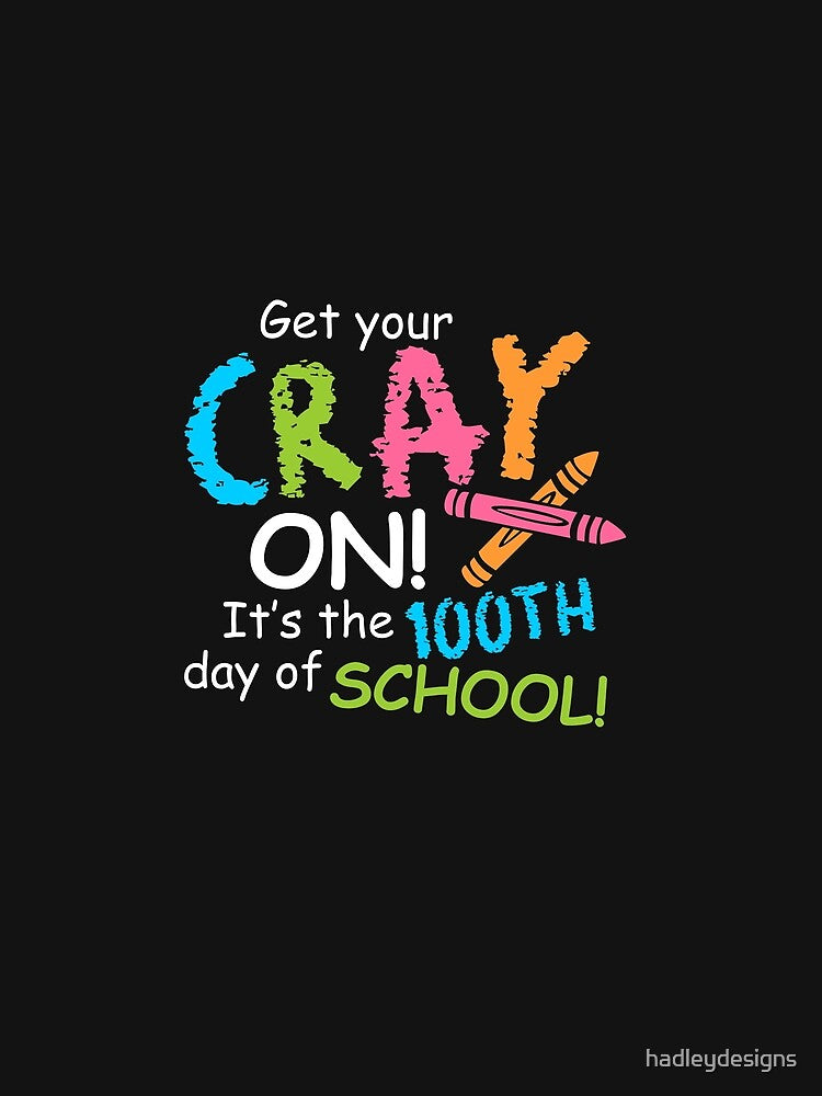 Get Your Cray On Its The 100th Day Of School Teacher 2 by hadleydesigns