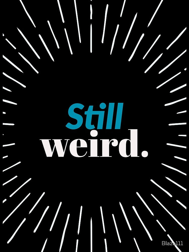 Still Weird.. by Blaze111
