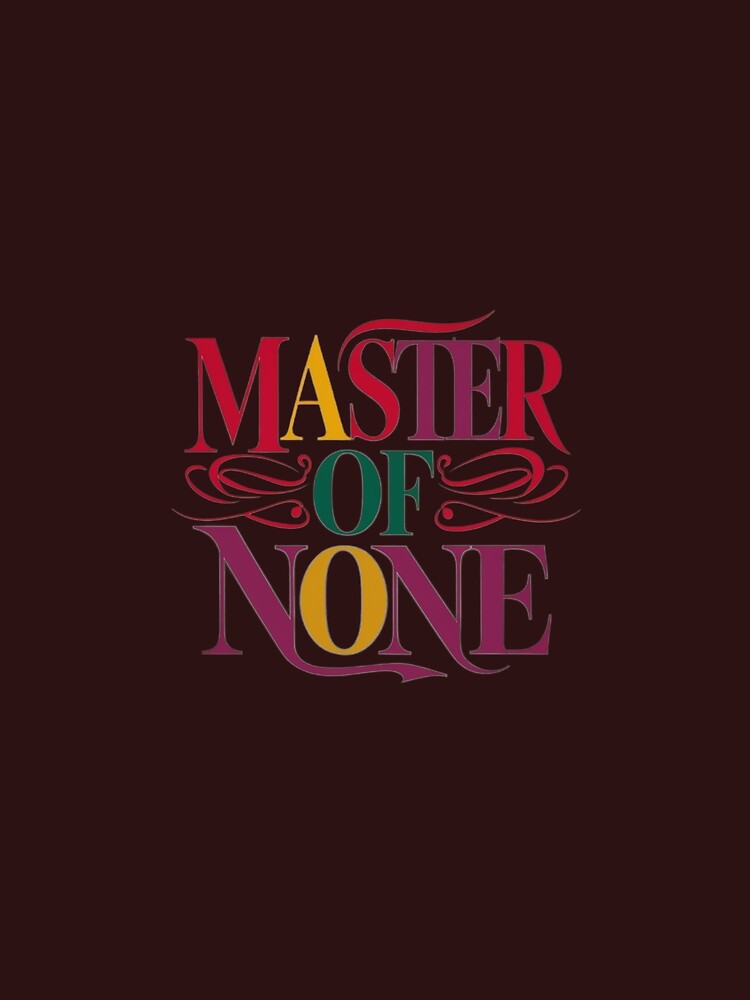 Master of None, Funny Quote Apparel and Gifts | Witty, Relatable Humour by harmzk90