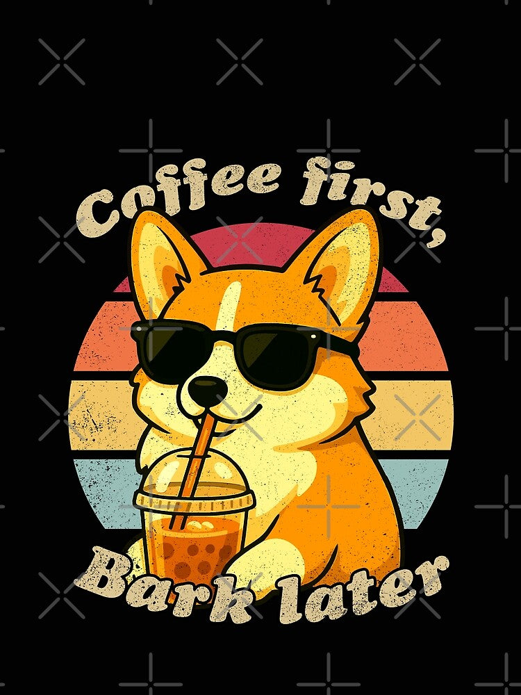 COFFEE FIRST BARK LATER - CORGI | Pets and Dogs lovers for Men and Women t-shirt by panchiTWO