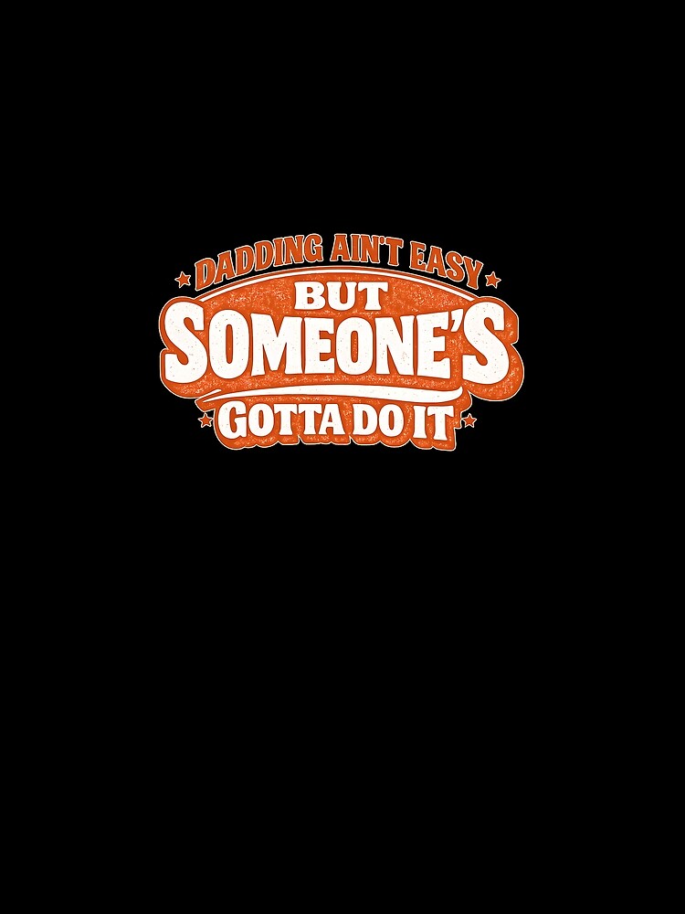 Dadding Aint Easy But Someones Gotta Do It Funny Fathers Day T-Shirt Gift by VaultVibes