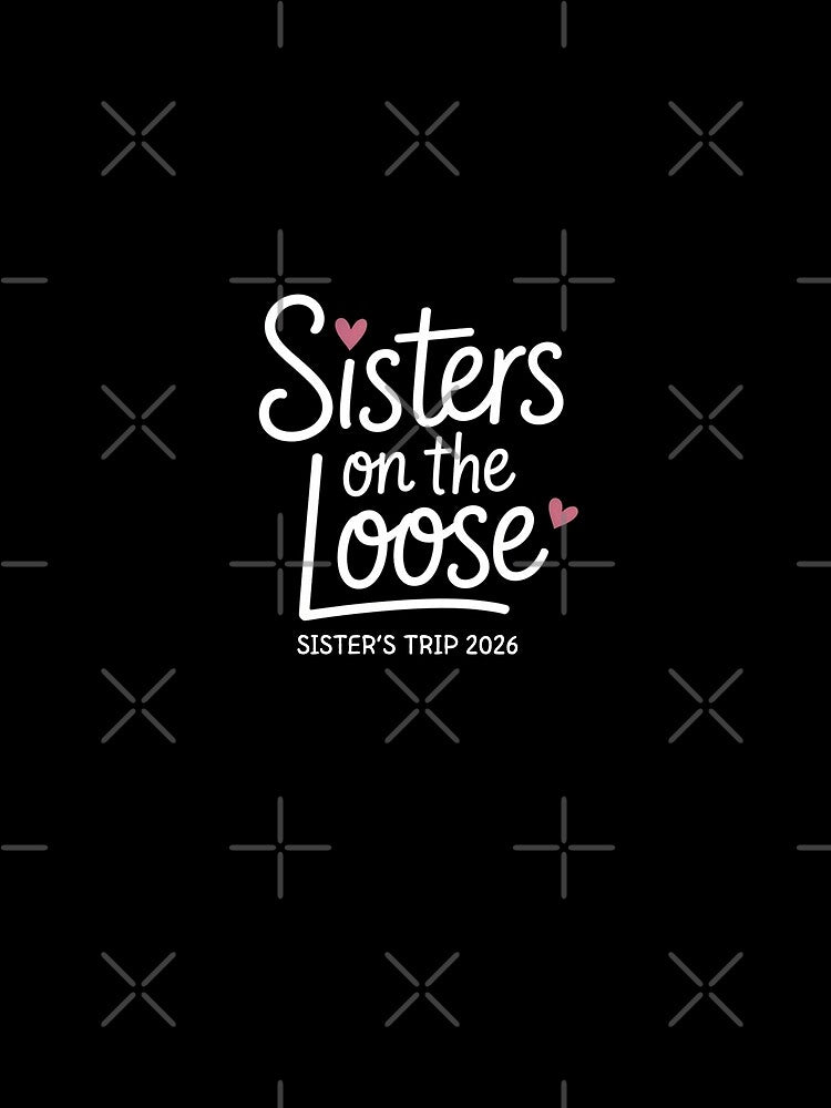 Sisters On The Loose Sister's Trip 2026 Matching Family by CORJIDOG-ART