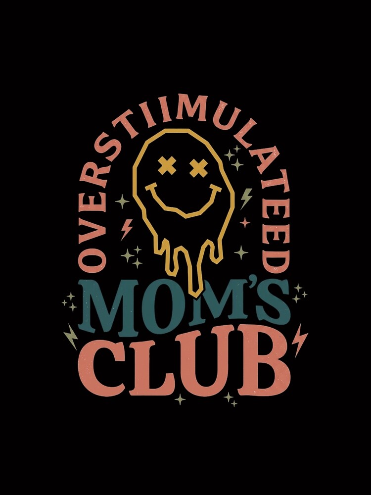 Overstimulated Mom Club Dripping Smile by colorsartss