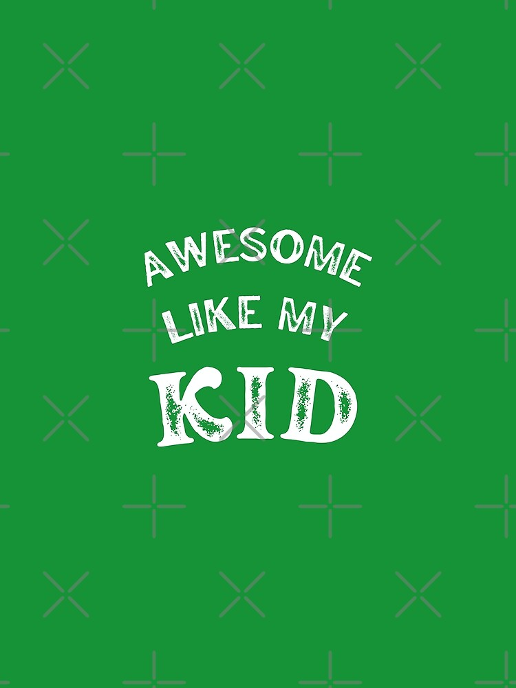 Awesome Like My Kid, Father's Day Cool Dad by Sweet-A-Dsignz