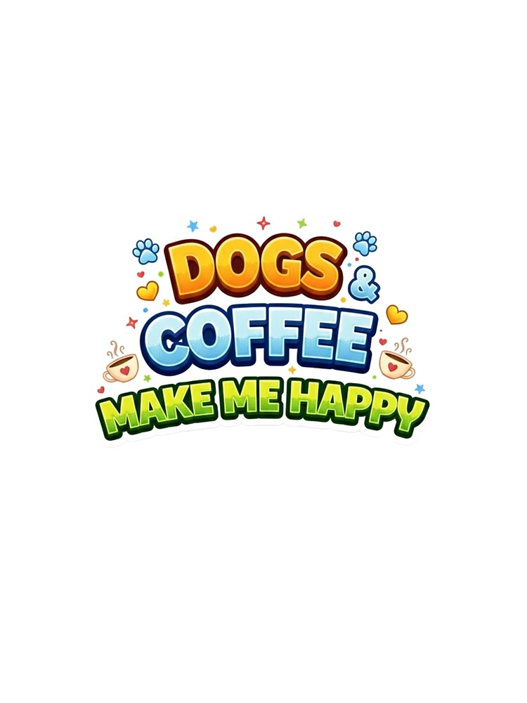 Dogs & Coffee Make Me Happy - Cute Colorful Typography by StyleLap