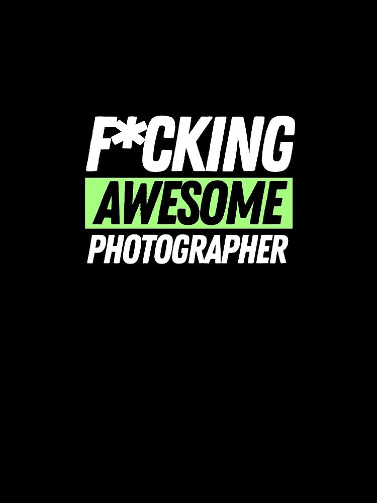 F*cking Awesome Photographer by bifkee19