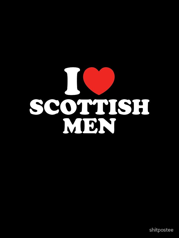 I Love Scottish Men by shitpostee