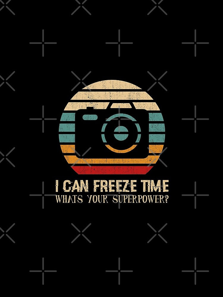 I Can Freeze Time Photography Superpower Camera Funny quote by Crazy Trendy Designs