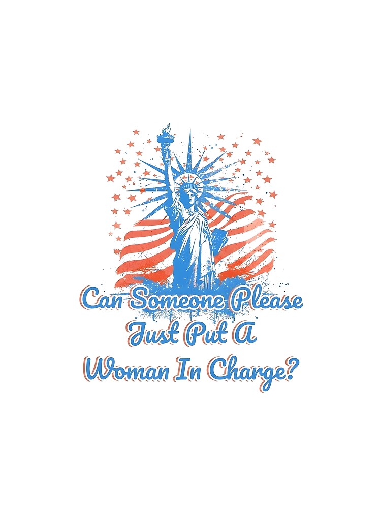 Can Someone Please Just Put A Woman In Charge Patriotic Feminist USA by Mind-Drift