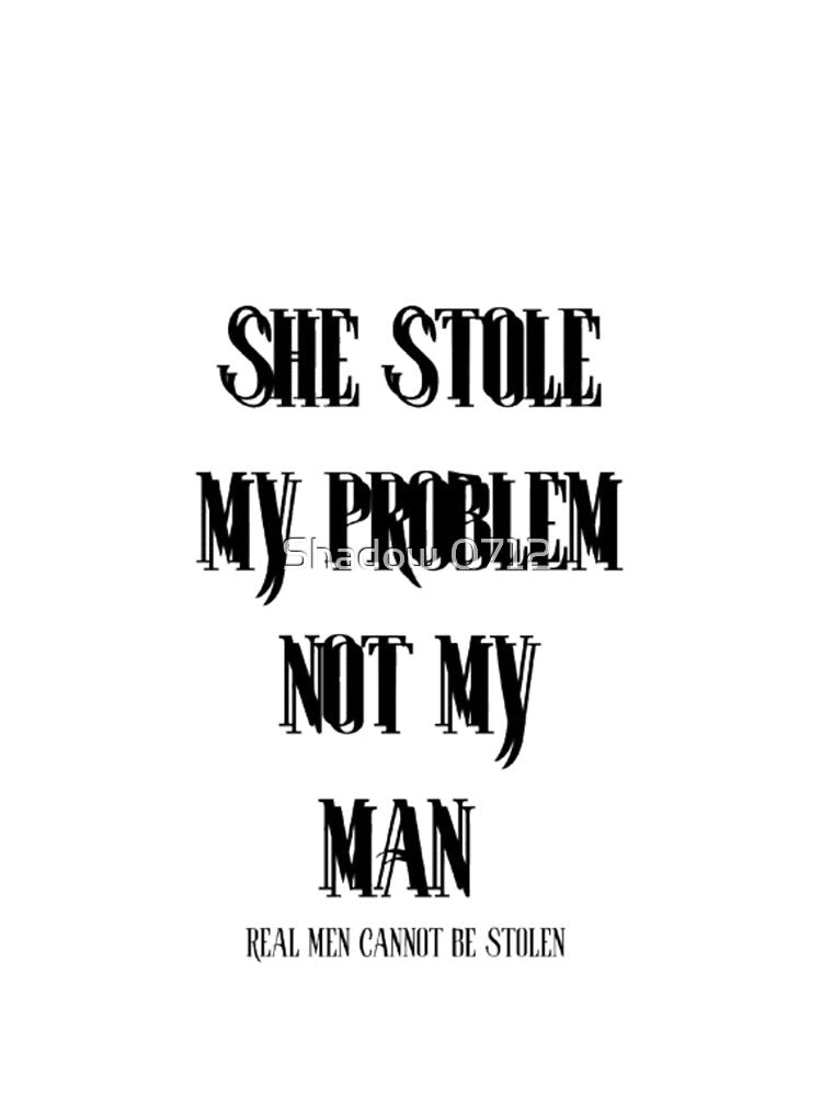 She stole my problem not my man by Shadow 0712