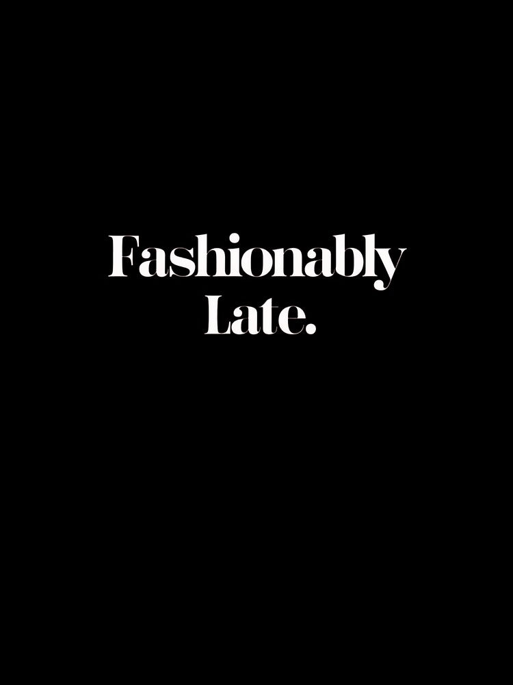 Fashionably Late, Funny Quote Apparel and Gifts | Witty, Relatable Humour by harmzk90