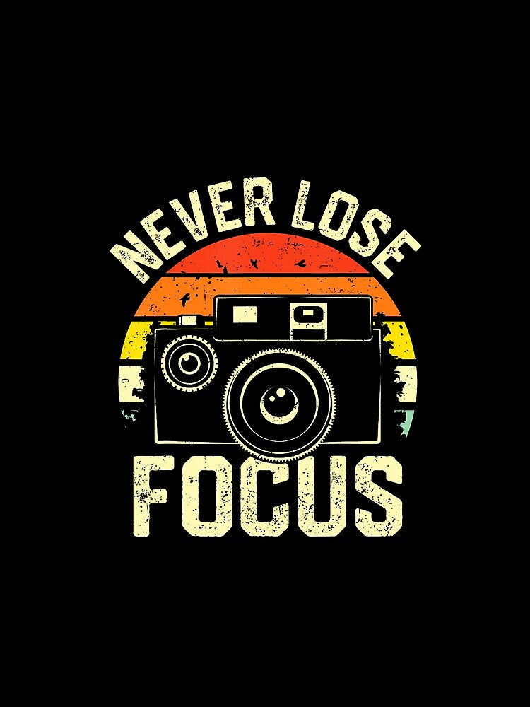Photography Photographer Never Lose Focus Camera Vintage by ElizabethVivan