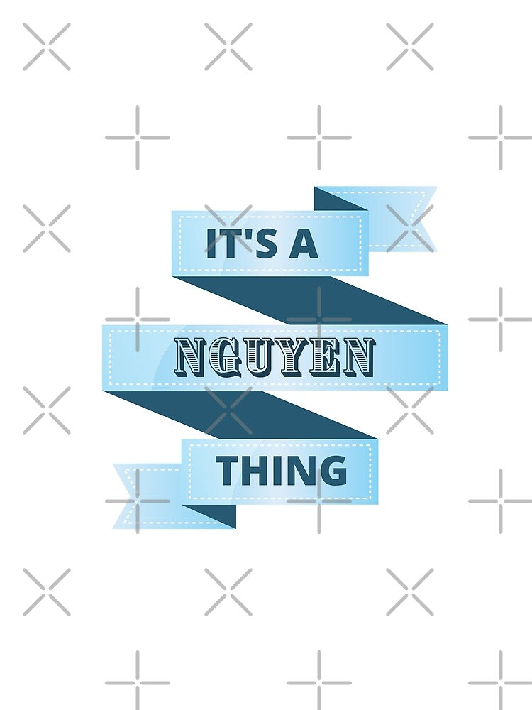 Its A Nguyen Thing Surname Design by Gramsta