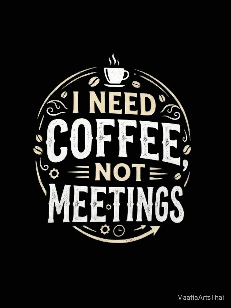 Vintage I Need Coffee Not Meetings Design by MaafiaArtsThai