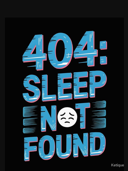 404: Sleep Not Found by Ketique