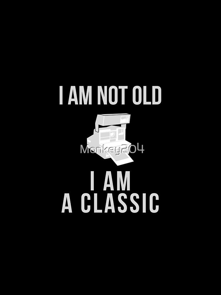 I am not old i am a classic by Monkey204