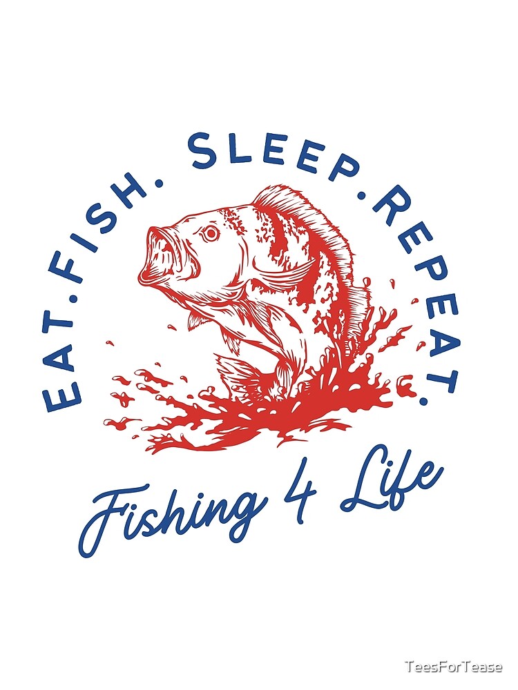 Eat.Fish. Sleep.Repeat. by TeesForTease