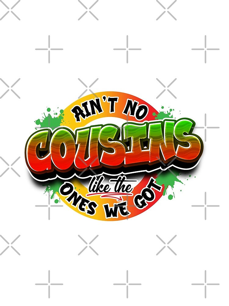 Ain't No Cousins Like the Ones We Got by AnamCaraGraphics