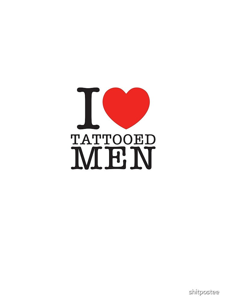 I LOVE TATTOOED MEN by shitpostee